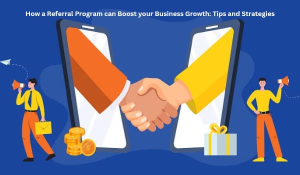 How a Referral Program Can Boost Your Business Growth Tips and Strategies